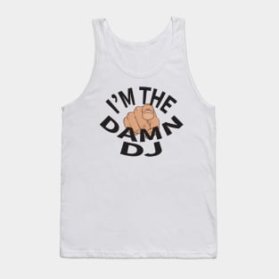 I'm The Damn DJ Tank Top